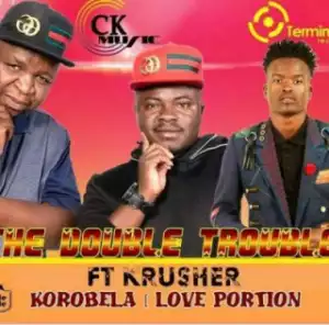 The Double Trouble - Korobela (Love Portion) Ft. Krusher